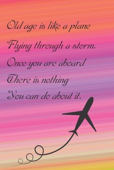 Paperback Old age is like a plane flying through a storm. Once you're aboard, there's nothing you can do.: Lined Notebook 6 x 9 in Funny Birthday Quote perfect Book