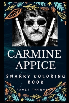 Carmine Appice Snarky Coloring Book: An American Drummer. (Carmine Appice Snarky Coloring Books)