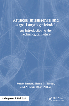 Hardcover Artificial Intelligence and Large Language Models: An Introduction to the Technological Future Book