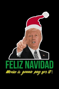 Paperback Feliz Navidad Mexico is Gonna Pay for it: Journal / Notebook / Diary Gift - 6"x9" - 120 pages - White Lined Paper - Matte Cover" Book