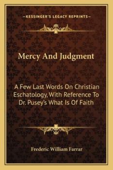 Mercy and Judgement: A Few Last Words On Christian Eschatology With Reference to Dr. Pusey's What Is of Faith?