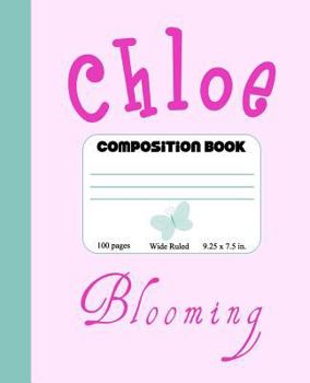 Paperback Chloe Blooming Composition Book: Cute Composition Book for Chloe with Name Meaning Blooming, Girls Personalized Chloe Notebook for Back to School and Book