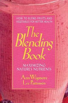 Paperback The Blending Book: Maximizing Nature's Nutrients -- How to Blend Fruits and Vegetables for Better Health Book