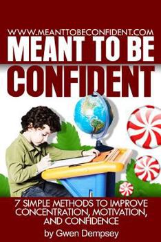 Paperback Meant To Be Confident: 7 Simple Methods to Improve Concentration, Motivation and Confidence Book
