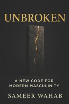 Paperback Unbroken: A New Code for Modern Masculinity: Reclaim Strength, Purpose & Inner Freedom - A Practical Guide for Today's Men Book