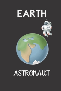 Paperback earth astronaut: small lined Space Astronaut Notebook / Travel Journal to write in (6'' x 9'') 120 pages Book