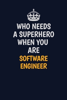 Paperback Who Needs A Superhero When You Are software engineer: Career journal, notebook and writing journal for encouraging men, women and kids. A framework fo Book