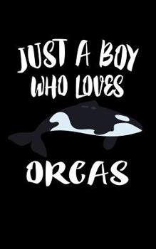 Paperback Just A Boy Who Loves Orcas: Animal Nature Collection Book