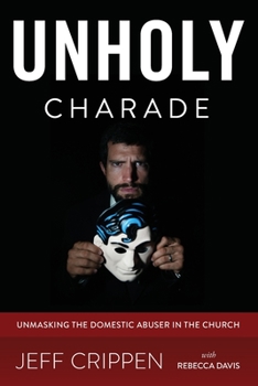 Paperback Unholy Charade: Unmasking the Domestic Abuser in the Church Book