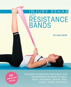 Paperback Injury Rehab with Resistance Bands: Complete Anatomy and Rehabilitation Programs for Back, Neck, Shoulders, Elbows, Hips, Knees, Ankles and More Book