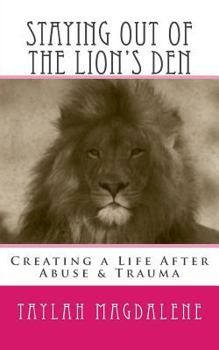 Paperback Staying Out of the Lion's Den: Creating a Life After Abuse & Trauma Book