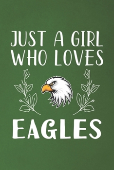 Paperback Just A Girl Who Loves Eagles: Funny Eagles Lovers Girl Women Gifts Dot Grid Journal Notebook 6x9 120 Pages Book