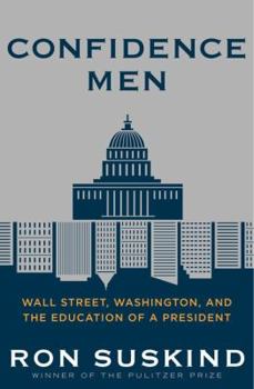 Hardcover Confidence Men: Wall Street, Washington, and the Education of a President Book