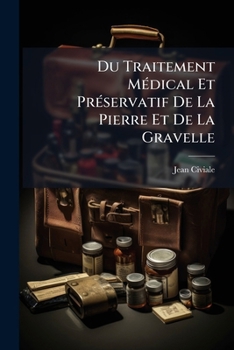 Paperback Du Traitement Médical Et Préservatif De La Pierre Et De La Gravelle: Avec Un Mémoire Sur Les Calculs De Cystine... [French] Book