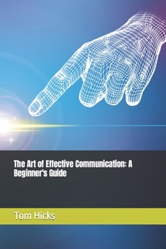 Paperback The Art of Effective Communication: A Beginner's Guide Book