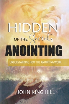 Paperback Hidden Secrets of the Anointing: Understanding How the Anointing Works Book