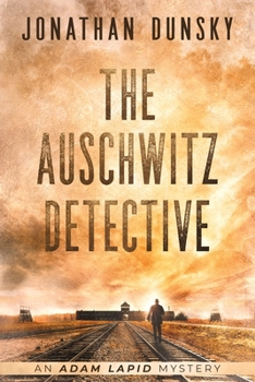 The Auschwitz Detective - Book #6 of the Adam Lapid Mysteries