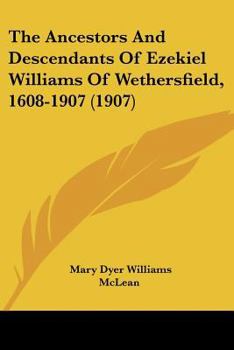 The Ancestors And Descendants Of Ezekiel Williams Of Wethersfield, 1608-1907