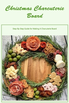 Paperback Christmas Charcuterie Board: Step-By-Step Guide for Making A Charcuterie Board Book