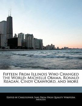 Paperback Fifteen from Illinois Who Changed the World: Michelle Obama, Ronald Reagan, Cindy Crawford, and More Book