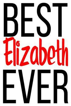 Paperback Best Elizabeth Ever: 6x9 College Ruled Line Paper 150 Pages Book