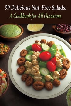 Paperback 99 Delicious Nut-Free Salads: A Cookbook for All Occasions Book
