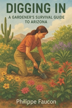 Paperback Digging In: A Gardener's Survival Guide to Arizona Book