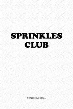 Sprinkles Club: A 6x9 Inch Notebook Journal Diary With A Bold Text Font Slogan On A Matte Cover and 120 Blank Lined Pages Makes A Great Alternative To A Card