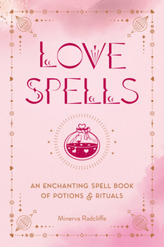 Hardcover Love Spells: An Enchanting Spell Book of Potions & Rituals Book