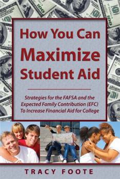 Paperback How You Can Maximize Student Aid: Strategies for the Fafsa and the Expected Family Contribution (Efc) to Increase Financial Aid for College Book