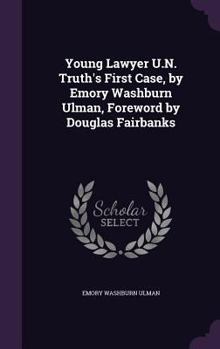 Young Lawyer U.N. Truth's First Case, by Emory Washburn Ulman, Foreword by Douglas Fairbanks