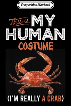 Paperback Composition Notebook: This Is My Human Costume Crab Lover Halloween Journal/Notebook Blank Lined Ruled 6x9 100 Pages Book