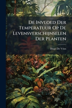 Paperback De Invloed Der Temperatuur Op De Levensverschijnselen Der Planten: Academisch Proefschrift, Leiden [Dutch] Book