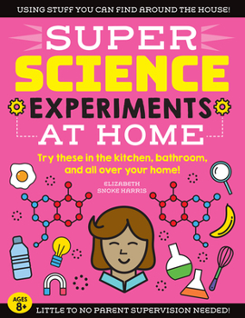 Paperback Super Science Experiments: At Home: Try These in the Kitchen, Bathroom, and All Over Your Home! Book