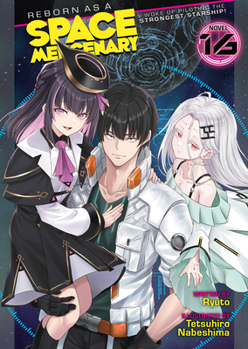 Reborn as a Space Mercenary: I Woke Up Piloting the Strongest Starship! (Light Novel) Vol. 16