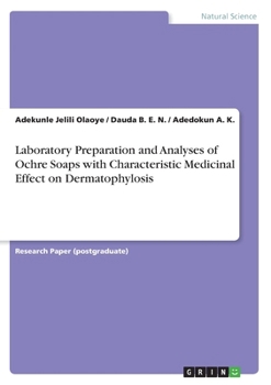 Paperback Laboratory Preparation and Analyses of Ochre Soaps with Characteristic Medicinal Effect on Dermatophylosis Book