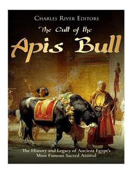 Paperback The Cult of the Apis Bull: The History and Legacy of Ancient Egypt's Most Famous Sacred Animal Book