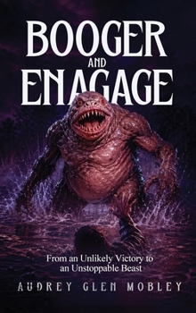 Hardcover Booger and Enagage: From an Unlikely Victory to an Unstoppable Beast Book