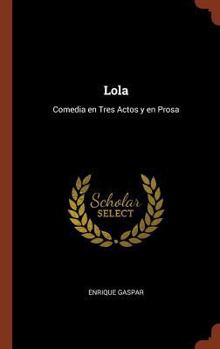 Hardcover Lola: Comedia en Tres Actos y en Prosa [Spanish] Book