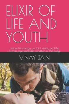 ELIXIR OF LIFE AND YOUTH: restore life energy, youthful vitality and the overall psychosomatic condition of the body.