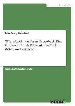 Paperback 'Wörterbuch' von Jenny Erpenbeck. Eine Rezension. Inhalt, Figurenkonstellation, Motive und Symbole [German] Book