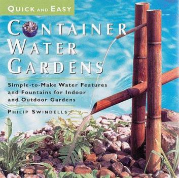 Hardcover Quick and Easy Container Water Gardens: Simple-To-Make Water Features and Fountains for Indoor and Outdoor Gardens Book