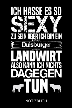 Ich hasse es so sexy zu sein aber ich bin ein Duisburger Landwirt also kann ich nichts dagegen tun: A5 Notizbuch | Liniert 120 Seiten | ... | Muttertag | Namenstag (German Edition)