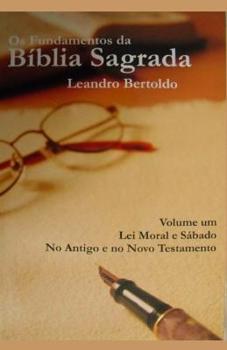 Paperback Os Fundamentos da Bíblia Sagrada - volume I: Lei Moral e Sábado. No Antigo e no Novo Testamento. [Portuguese] Book