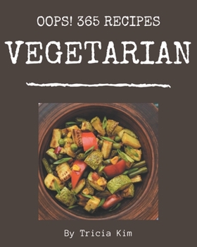 Paperback Oops! 365 Vegetarian Recipes: Welcome to Vegetarian Cookbook Book