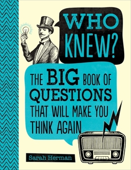 Hardcover Who Knew?: The Big Book of Questions That Will Make You Think Again Book