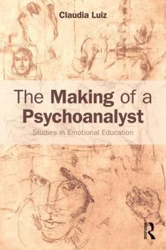 Paperback The Making of a Psychoanalyst: Studies in Emotional Education Book
