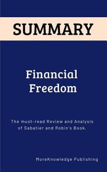 Paperback Summary: Financial Freedom: The must-read Review and Analysis of Grant Sabatier and Vicki Robin's Book. Book