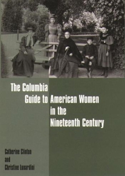 Paperback The Columbia Guide to American Women in the Nineteenth Century Book
