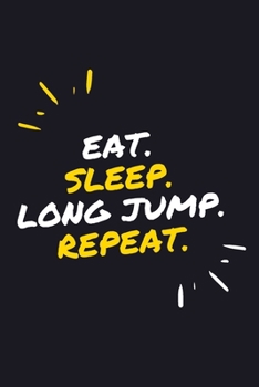 EAT. SLEEP. LONG JUMP. REPEAT.: 6" x 9" 110 Page Lined Journal / Blank Lined Journal For kids, ramen , student, school, women, girls, boys, men, ... 110 Pages, 6x9, Soft Cover, Matte Finish